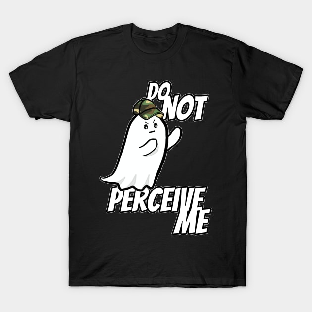 Do Not Perceive Me T-Shirt by nonbeenarydesigns